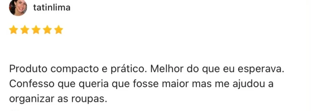 Captura de avaliação pública com 5 estrelas da usuária tatinlima: “Produto compacto e prático. Melhor do que eu esperava. Confesso que queria que fosse maior mas me ajudou a organizar as roupas.”